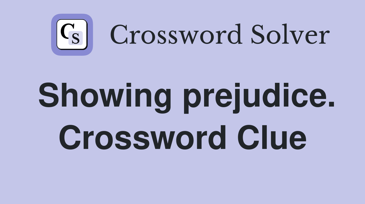 Showing prejudice. Crossword Clue