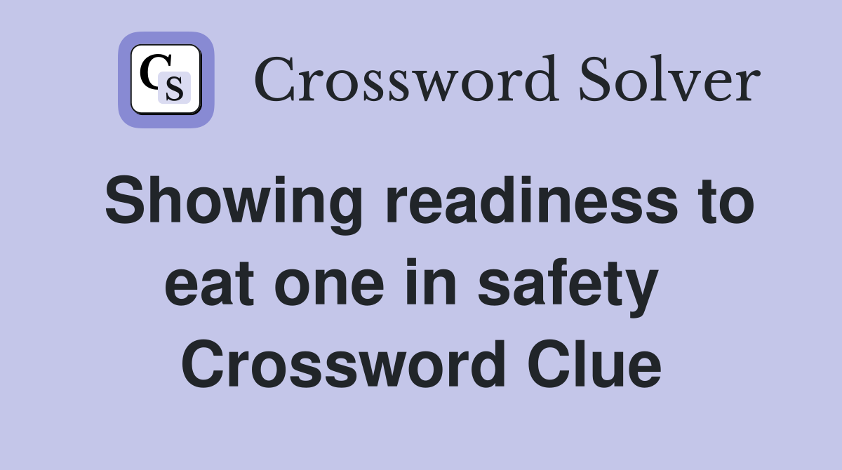 Showing readiness to eat one in safety  Crossword Clue