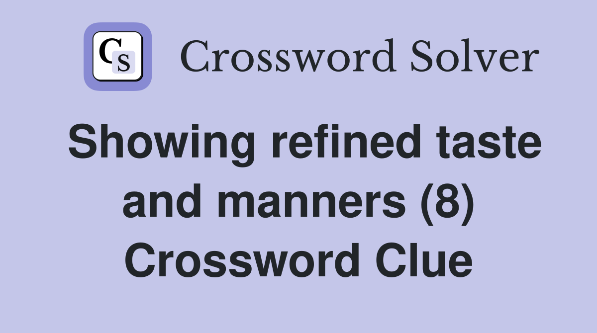 Showing refined taste and manners (8) Crossword Clue