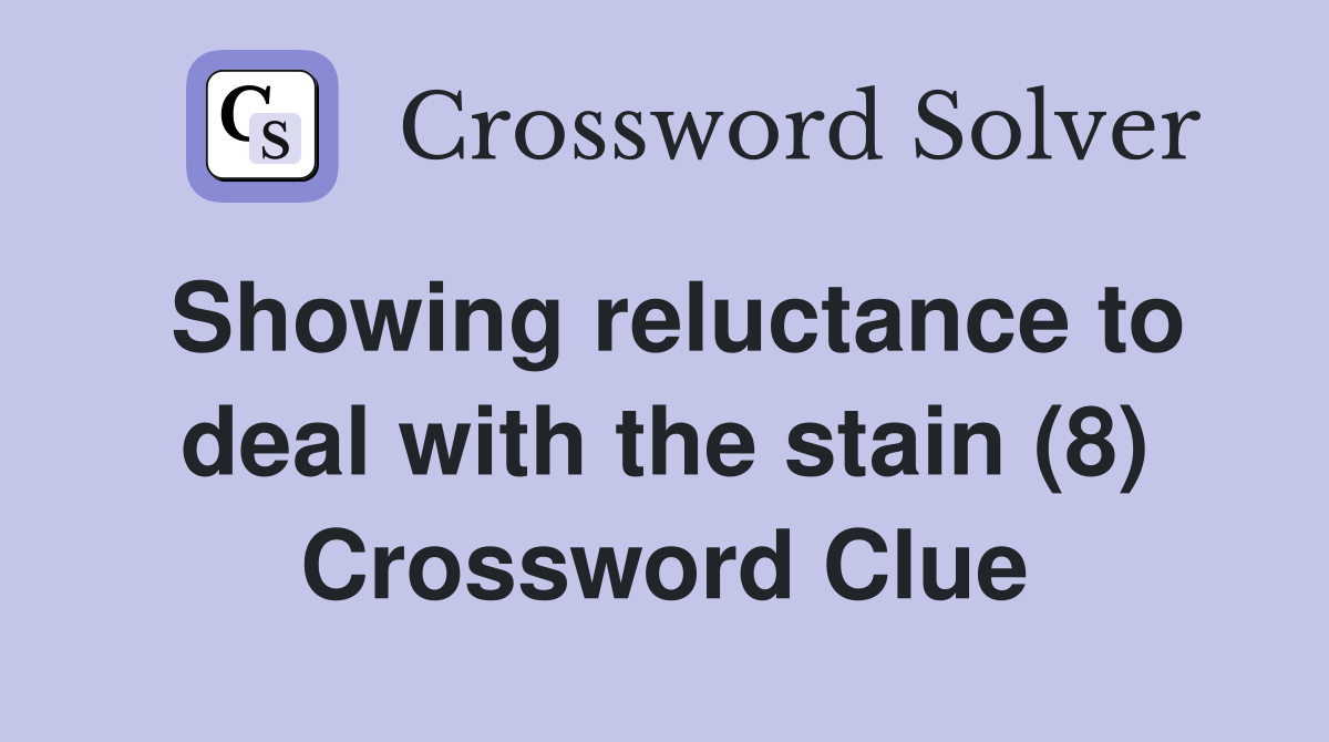 Showing reluctance to deal with the stain (8) Crossword Clue