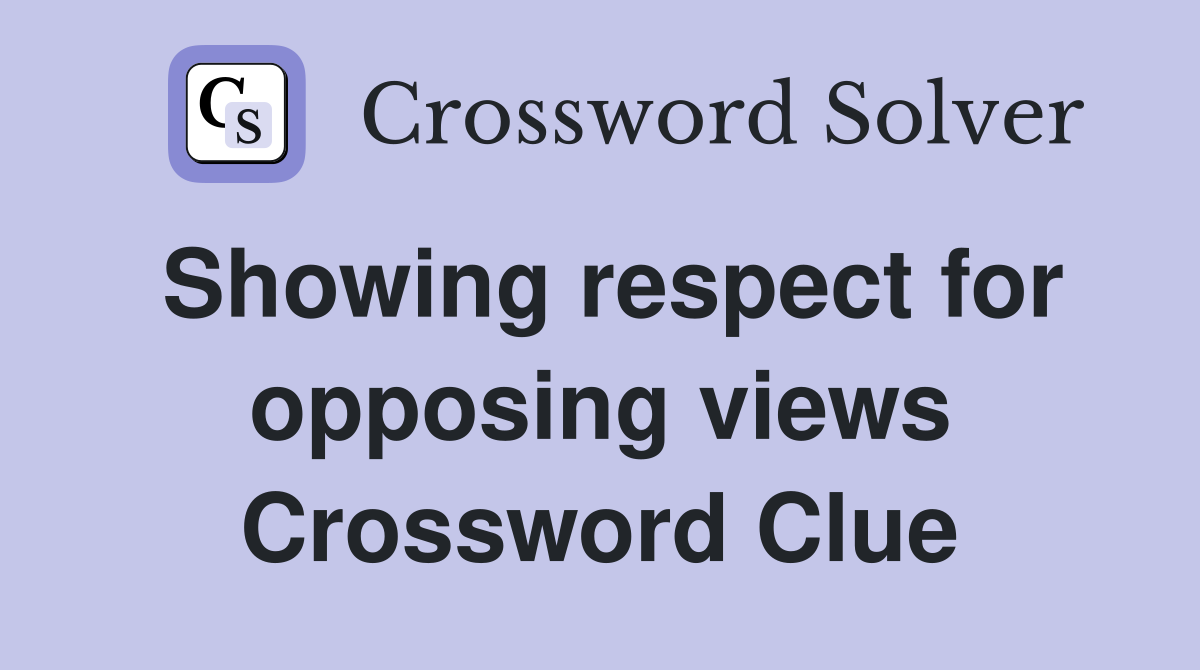 Showing respect for opposing views Crossword Clue
