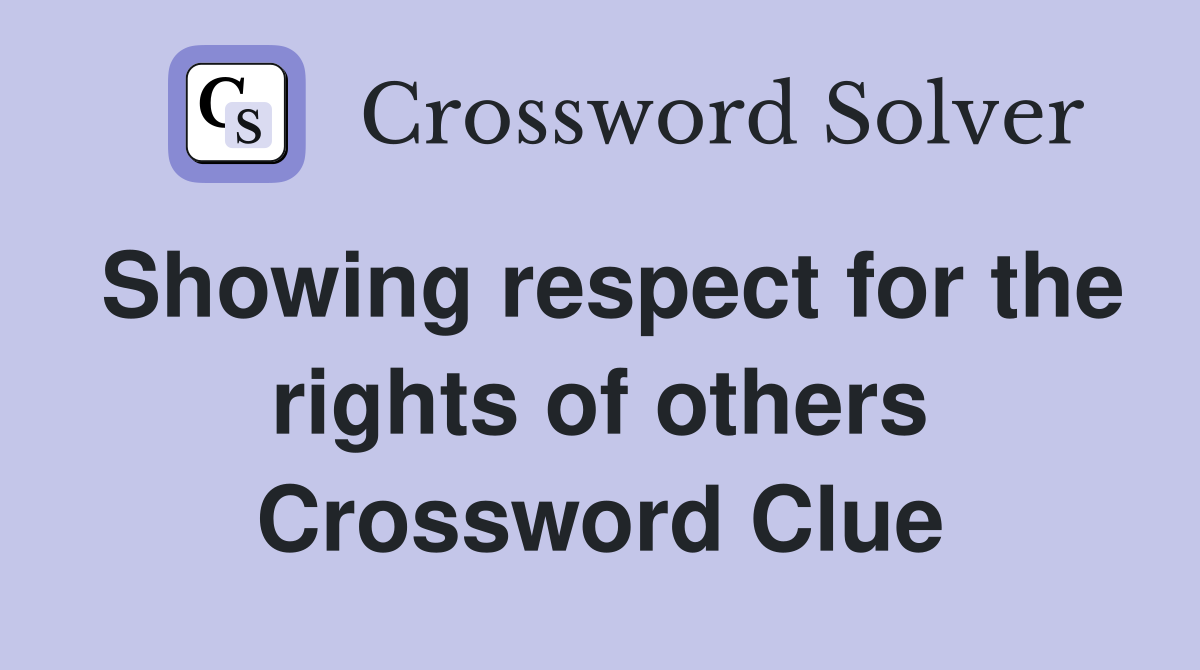 Showing respect for the rights of others Crossword Clue