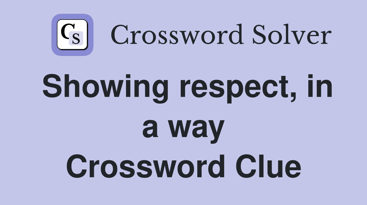 Showing respect, in a way Crossword Clue