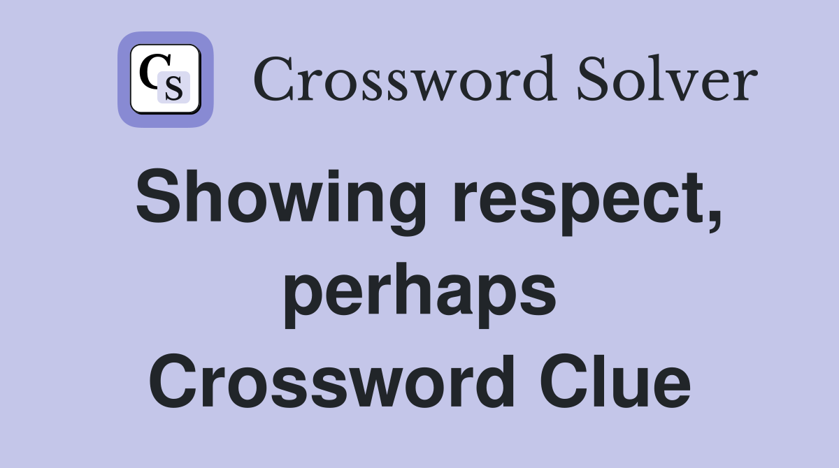 Showing respect, perhaps Crossword Clue