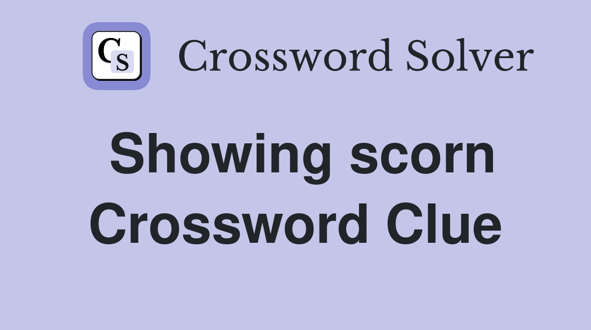 Showing scorn Crossword Clue