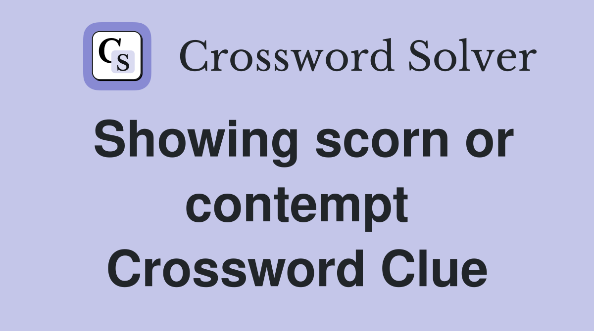 Showing scorn or contempt Crossword Clue