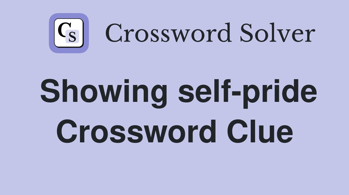 Showing self-pride Crossword Clue