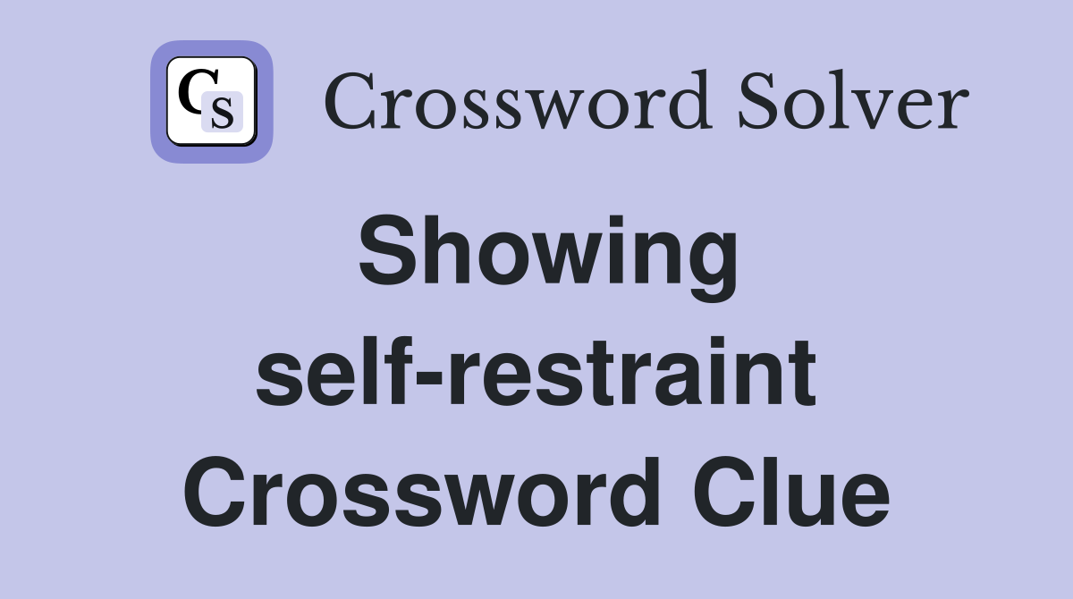 Showing self-restraint Crossword Clue