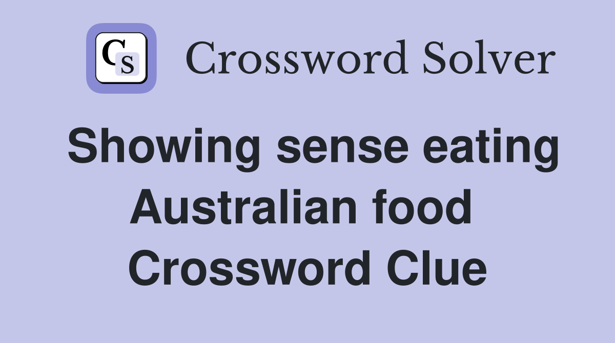 Showing sense eating Australian food  Crossword Clue