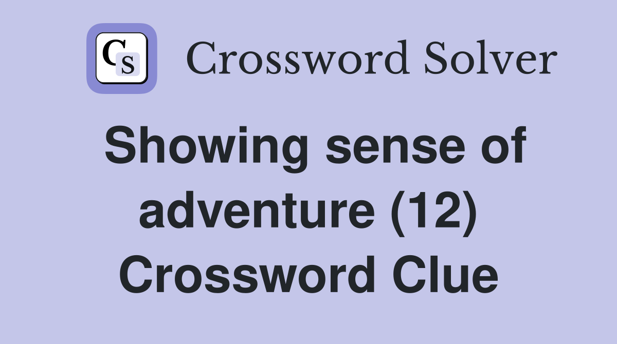 Showing sense of adventure (12) Crossword Clue
