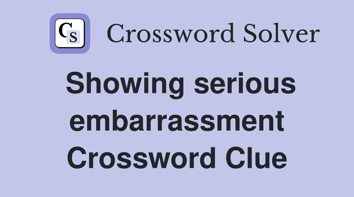 Showing serious embarrassment Crossword Clue