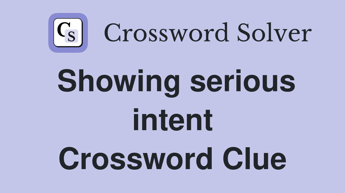 Showing serious intent Crossword Clue