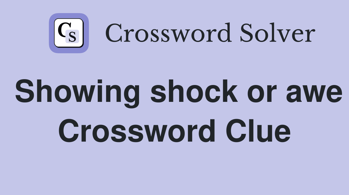 Showing shock or awe Crossword Clue