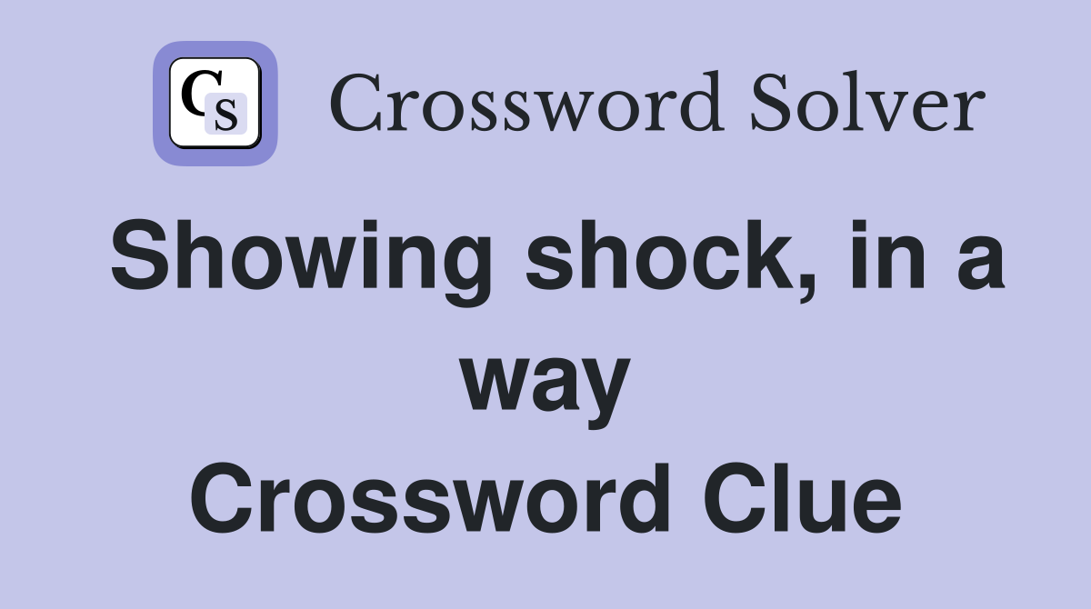Showing shock, in a way Crossword Clue