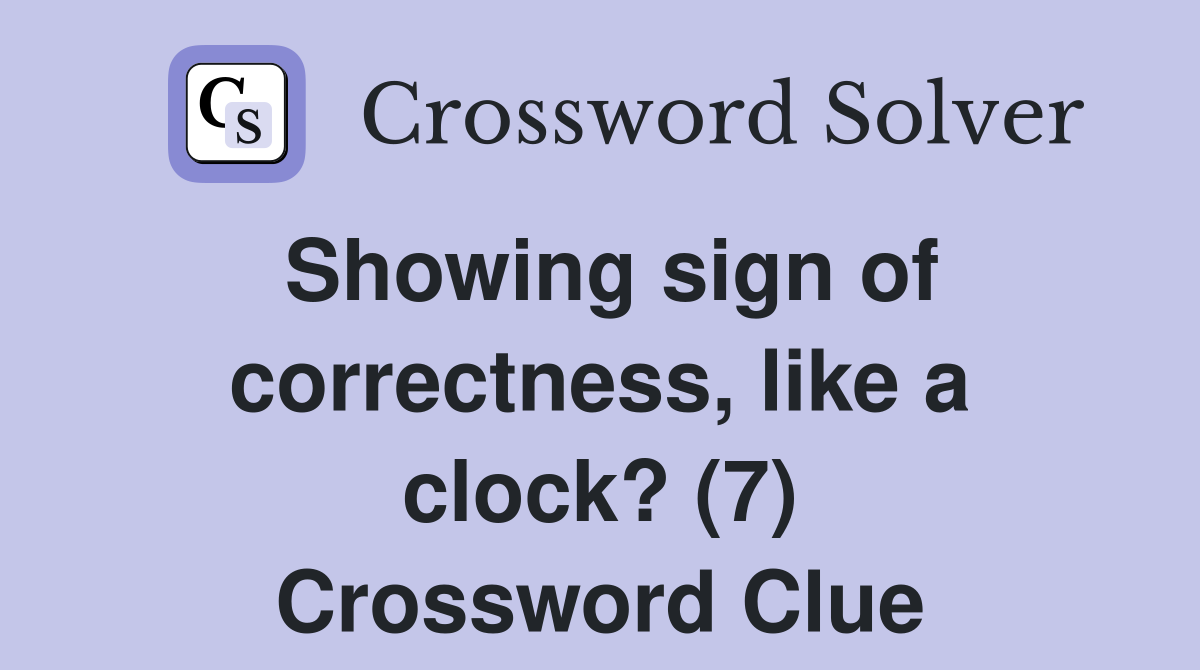 Showing sign of correctness, like a clock? (7) Crossword Clue