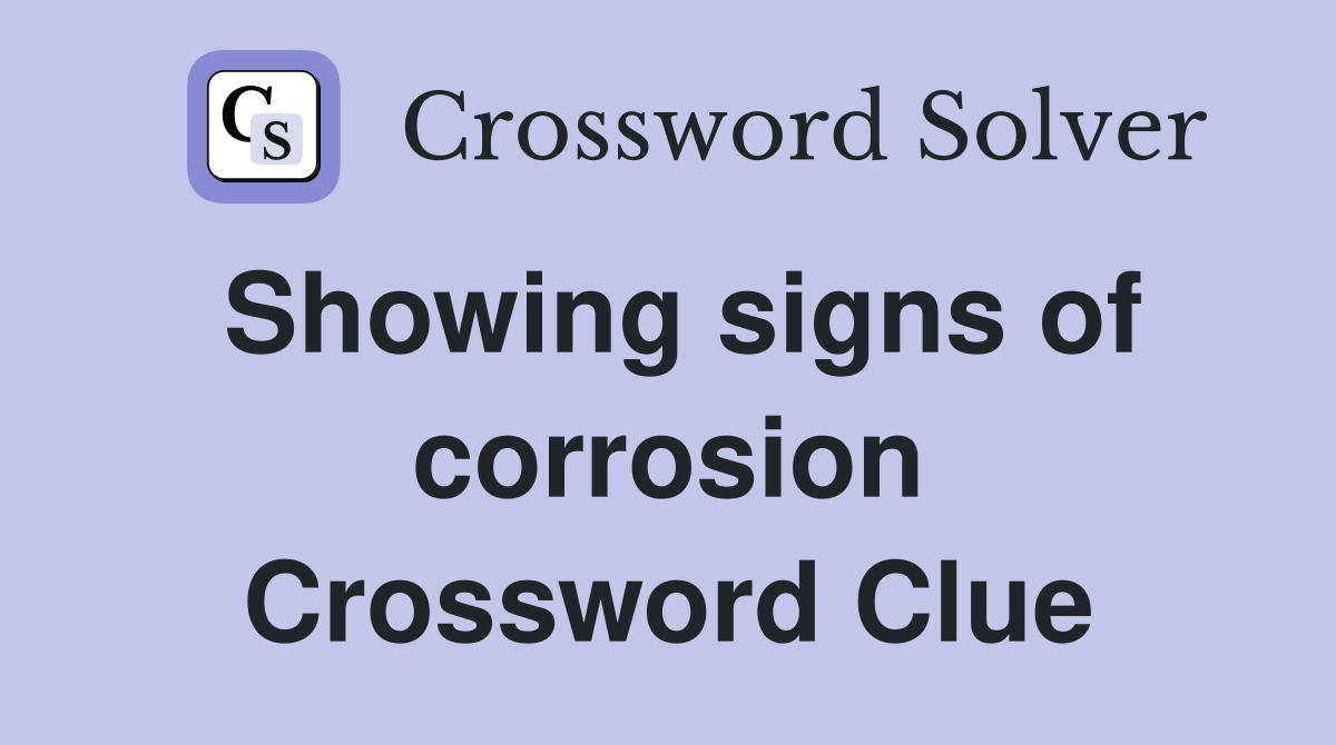 Showing signs of corrosion Crossword Clue