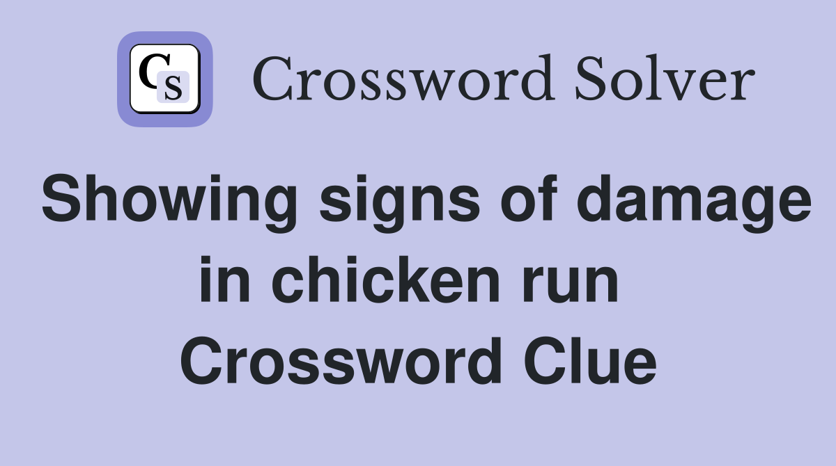 Showing signs of damage in chicken run  Crossword Clue