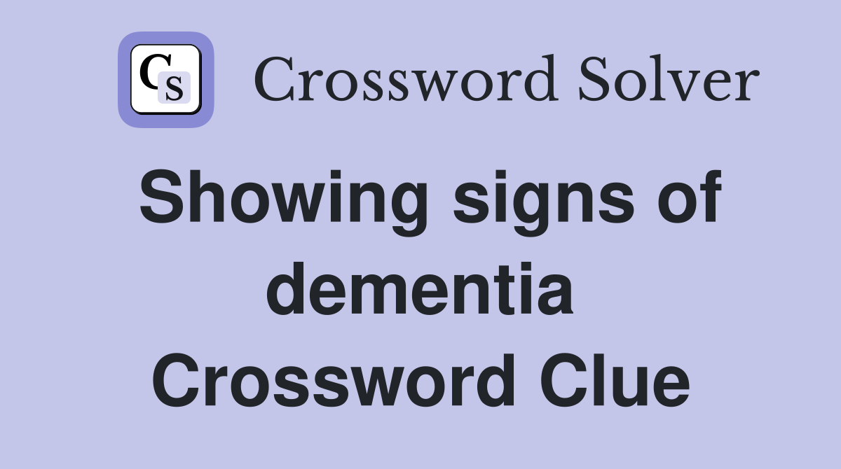 Showing signs of dementia Crossword Clue