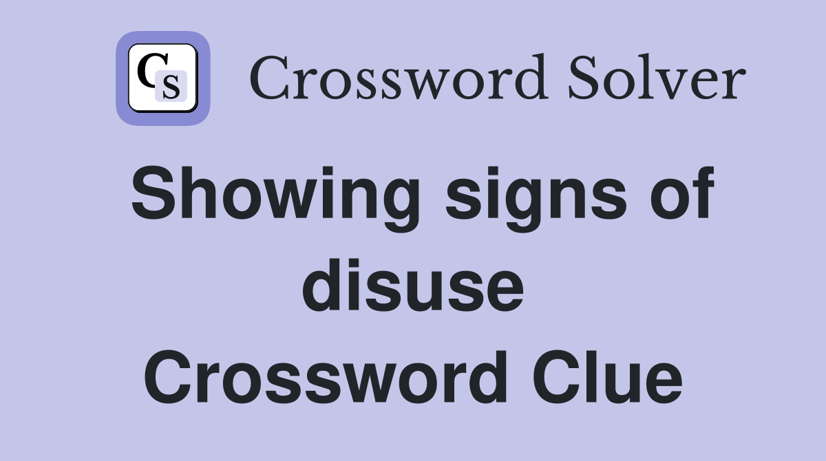 Showing signs of disuse Crossword Clue