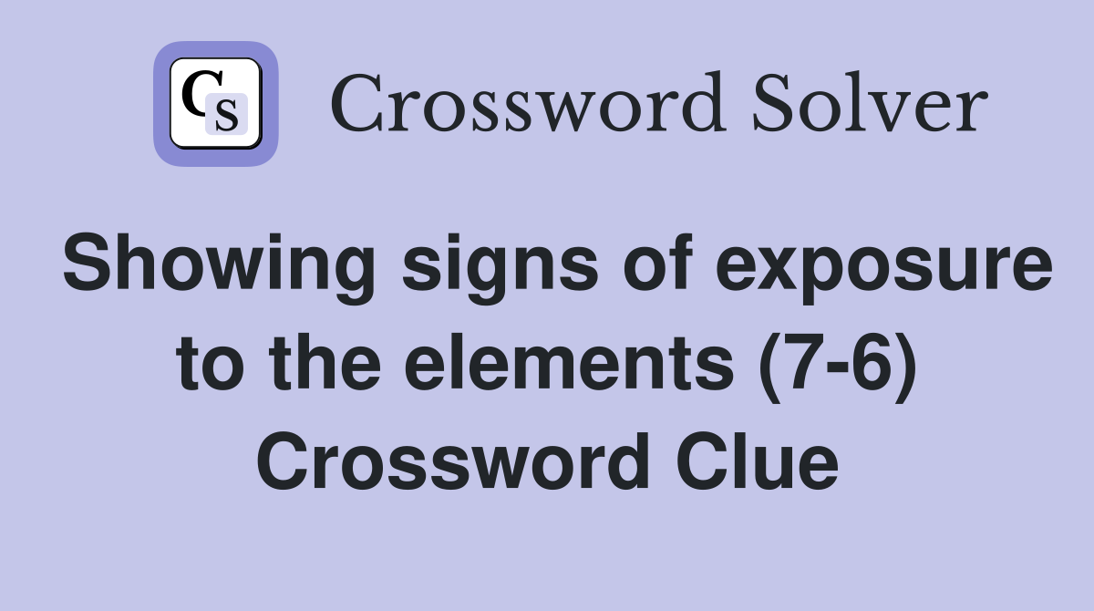 Showing signs of exposure to the elements (7-6) Crossword Clue