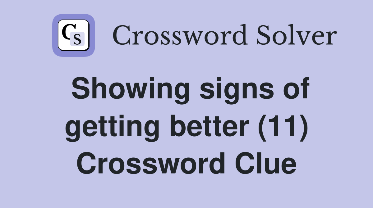 Showing signs of getting better (11) Crossword Clue