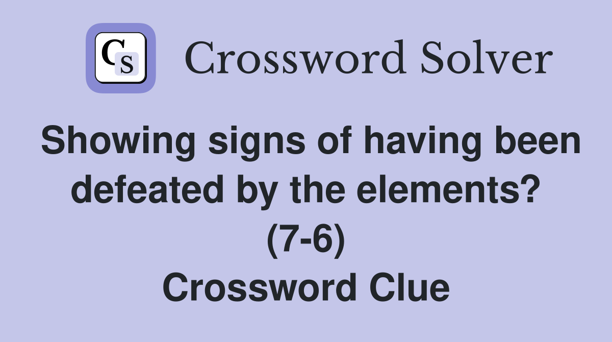 Showing signs of having been defeated by the elements? (7-6) Crossword Clue