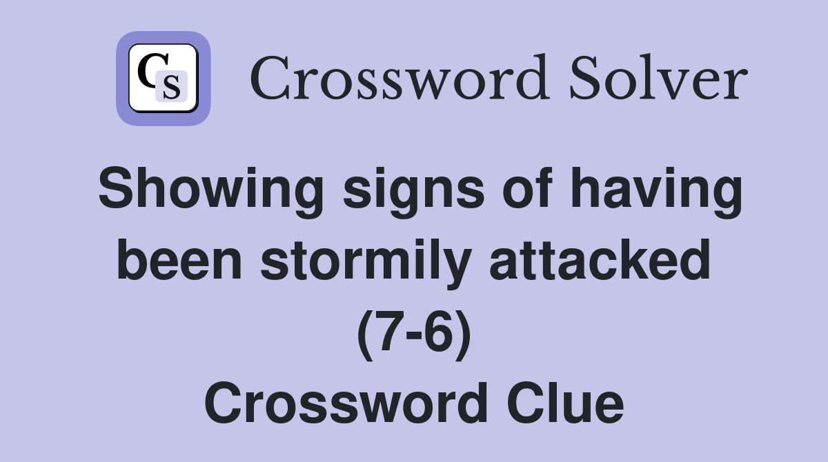 Showing signs of having been stormily attacked (7-6) Crossword Clue