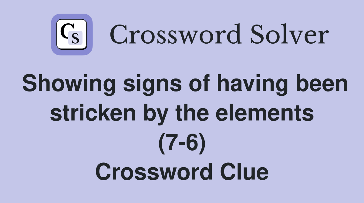 Showing signs of having been stricken by the elements (7-6) Crossword Clue