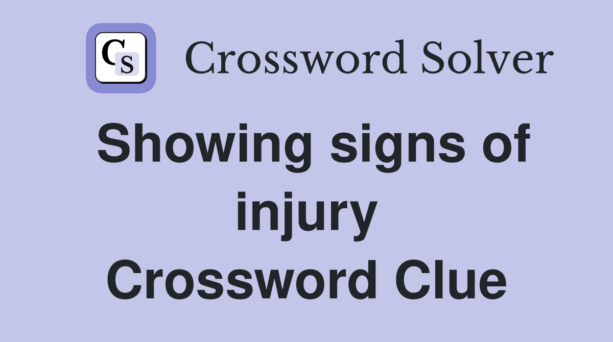 Showing signs of injury Crossword Clue