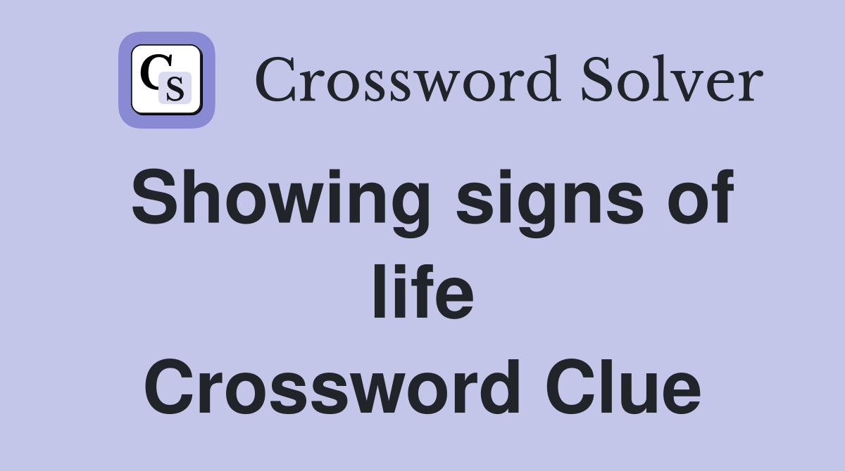 Showing signs of life Crossword Clue