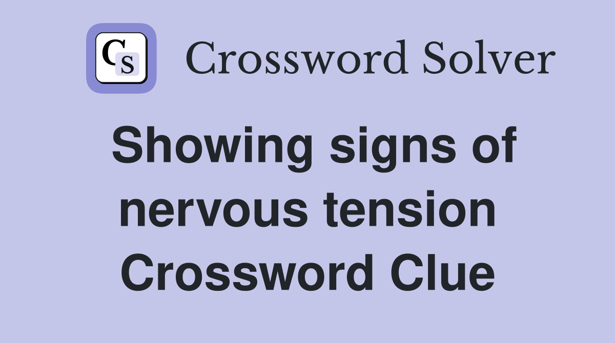 Showing signs of nervous tension Crossword Clue
