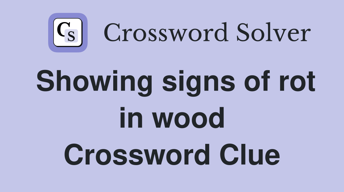 Showing signs of rot in wood Crossword Clue