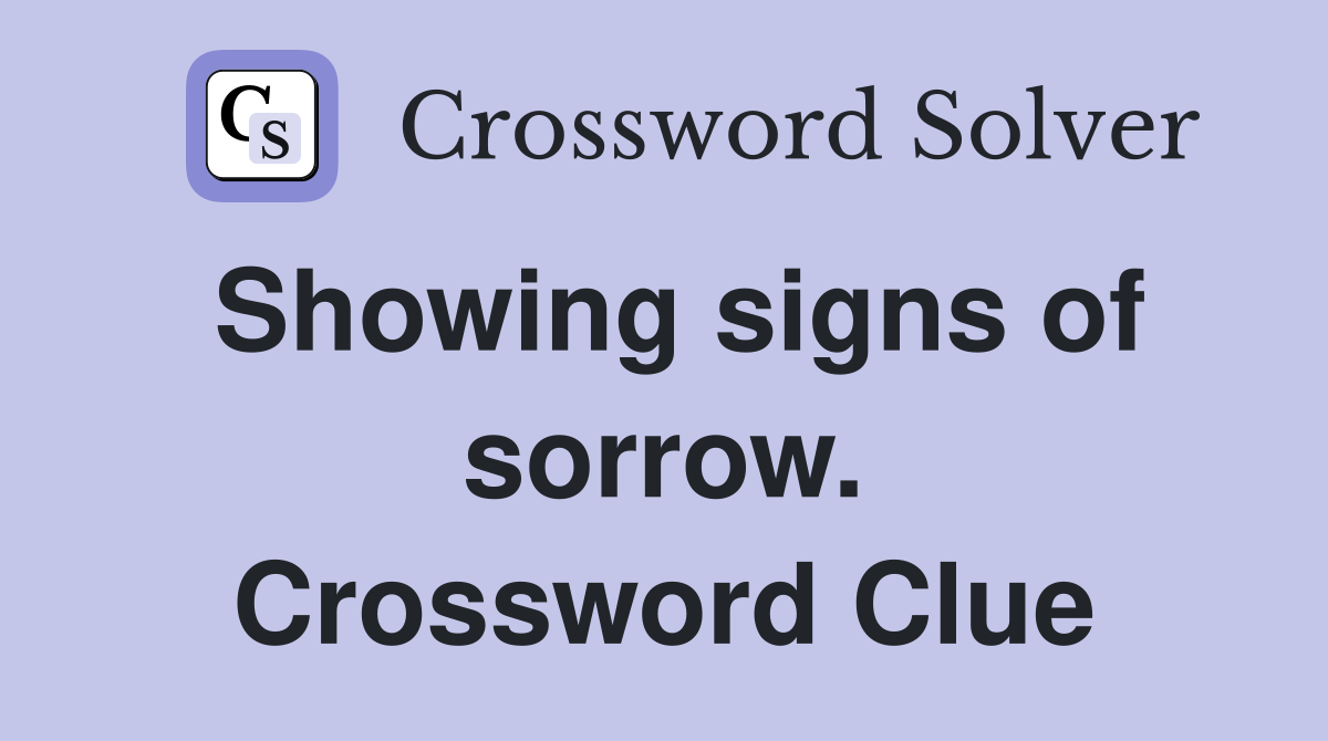 Showing signs of sorrow. Crossword Clue