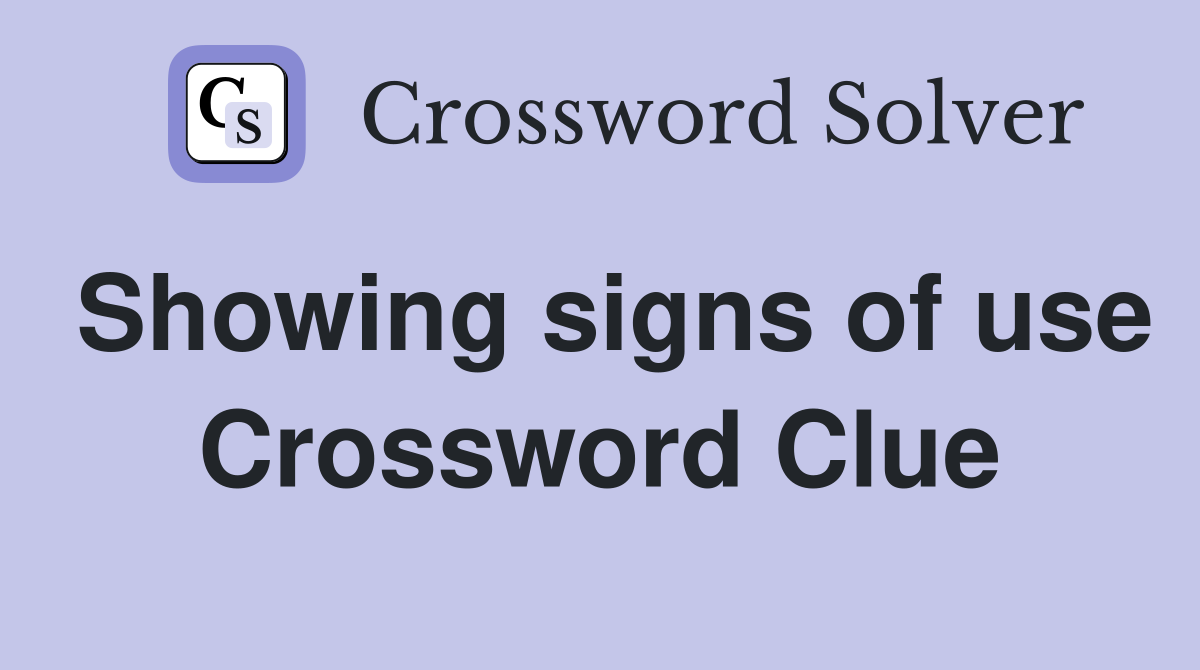Showing signs of use Crossword Clue