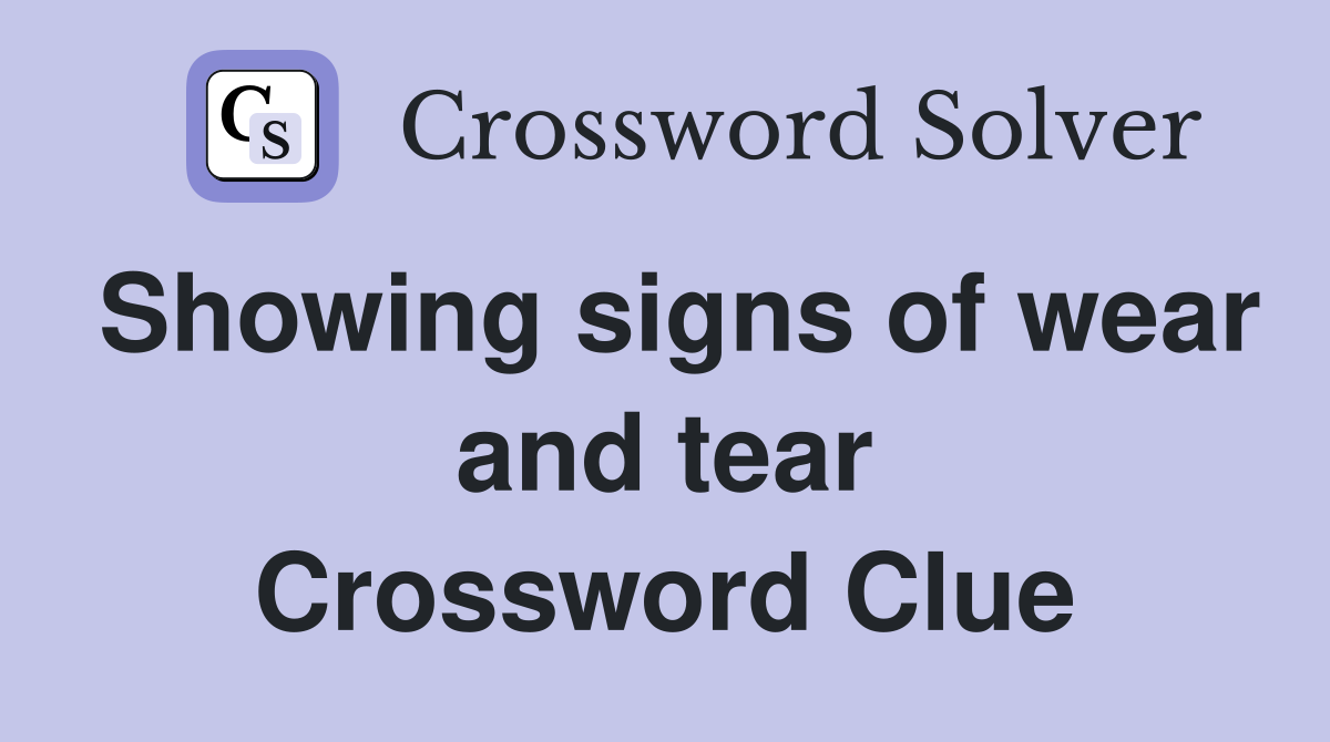 Showing signs of wear and tear Crossword Clue