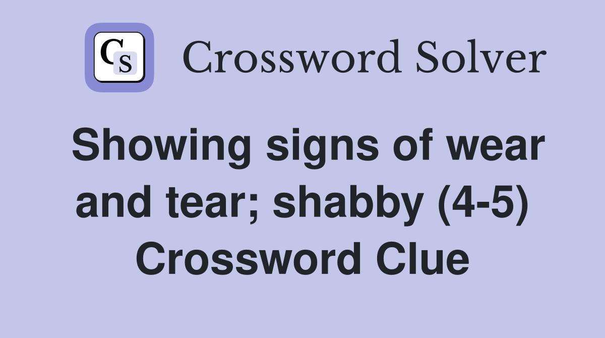 Showing signs of wear and tear; shabby (4-5) Crossword Clue