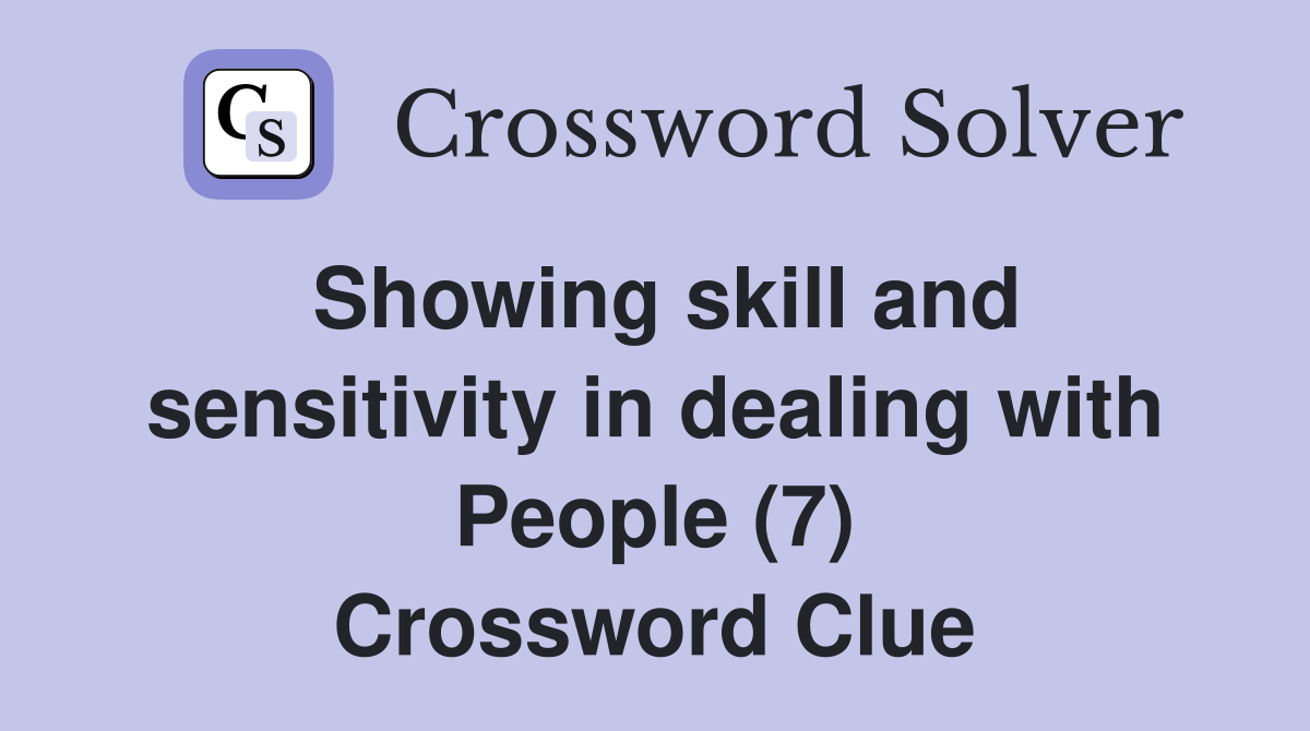 Showing skill and sensitivity in dealing with People (7) Crossword Clue
