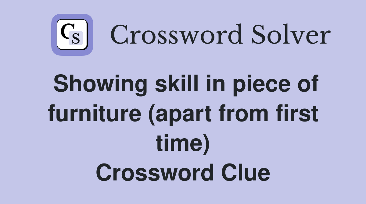 Showing skill in piece of furniture (apart from first time) Crossword Clue