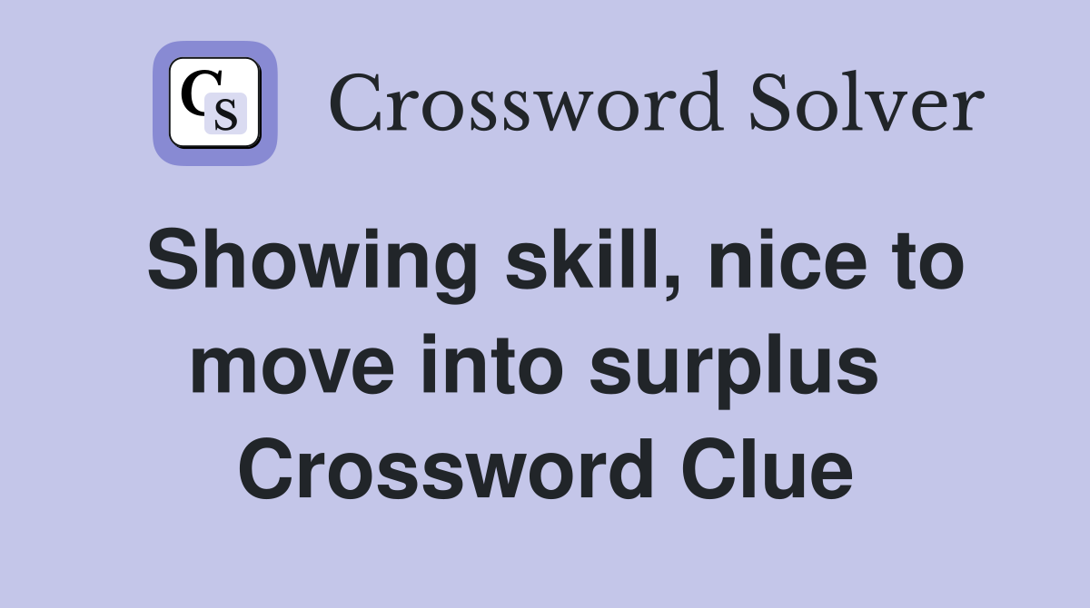 Showing skill, nice to move into surplus  Crossword Clue
