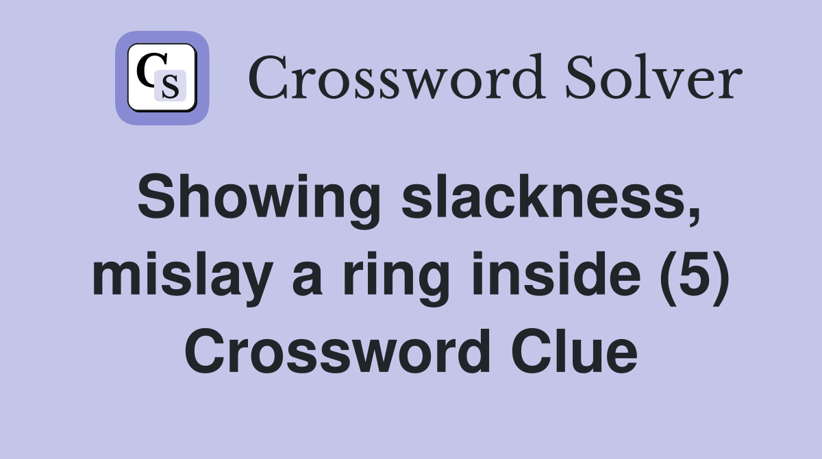 Showing slackness, mislay a ring inside (5) Crossword Clue