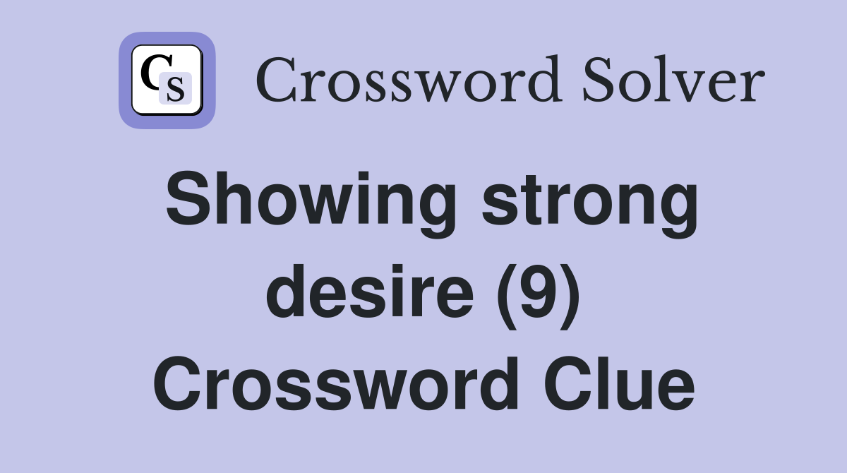 Showing strong desire (9) Crossword Clue