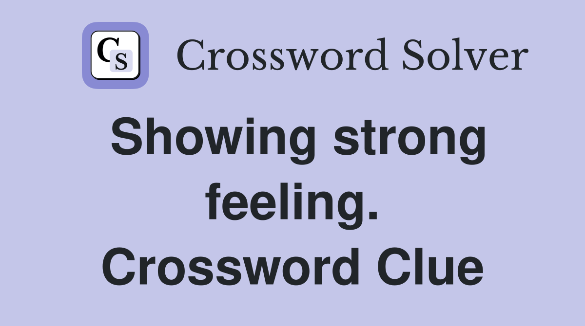 Showing strong feeling. Crossword Clue