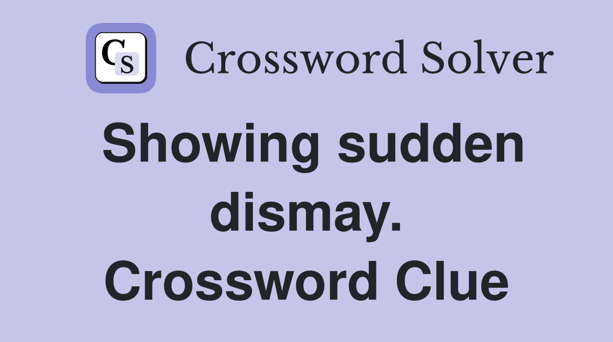 Showing sudden dismay. Crossword Clue