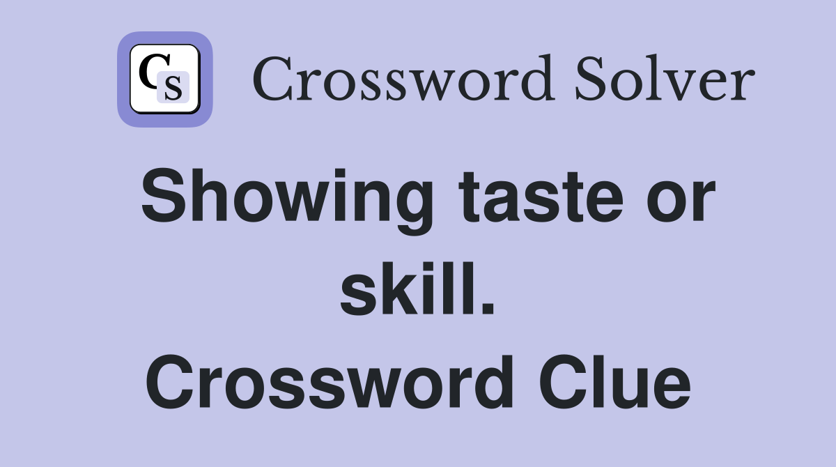 Showing taste or skill. Crossword Clue