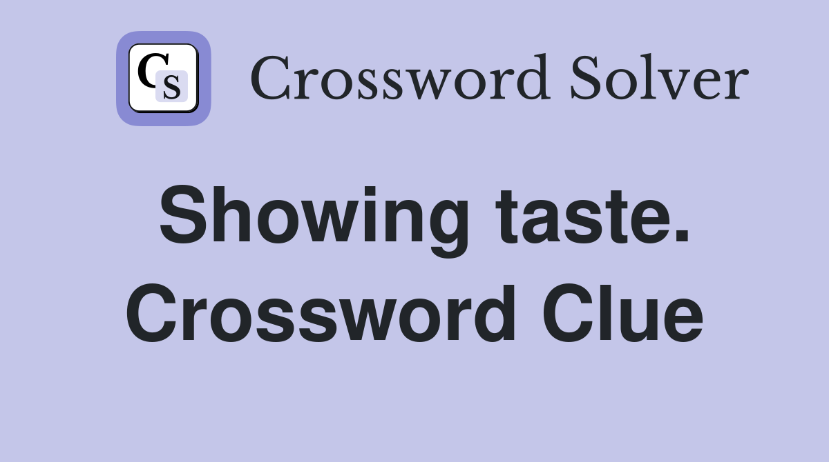 Showing taste. Crossword Clue