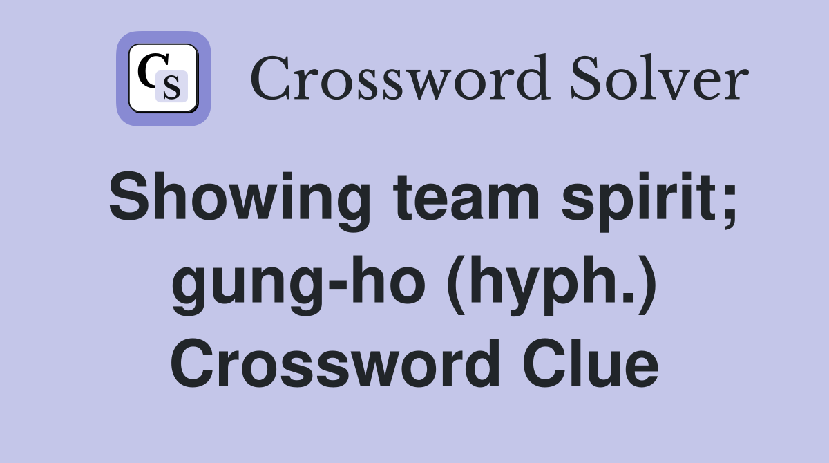 Showing team spirit; gung-ho (hyph.) Crossword Clue
