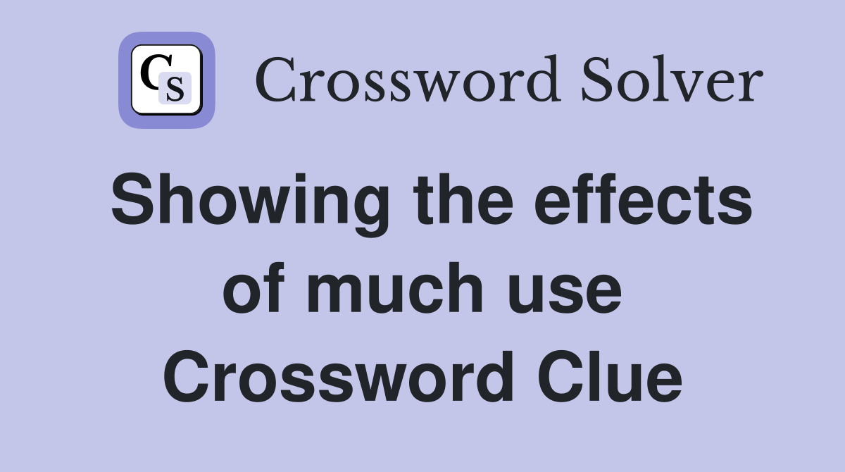 Showing the effects of much use Crossword Clue