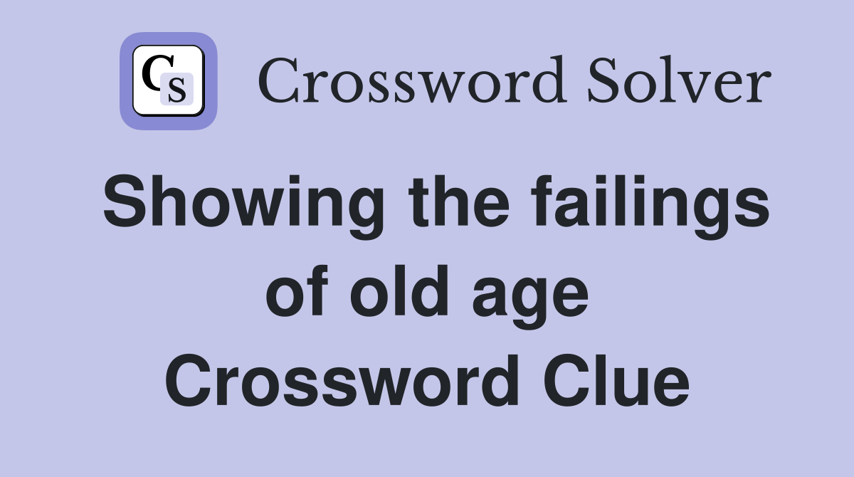 Showing the failings of old age Crossword Clue