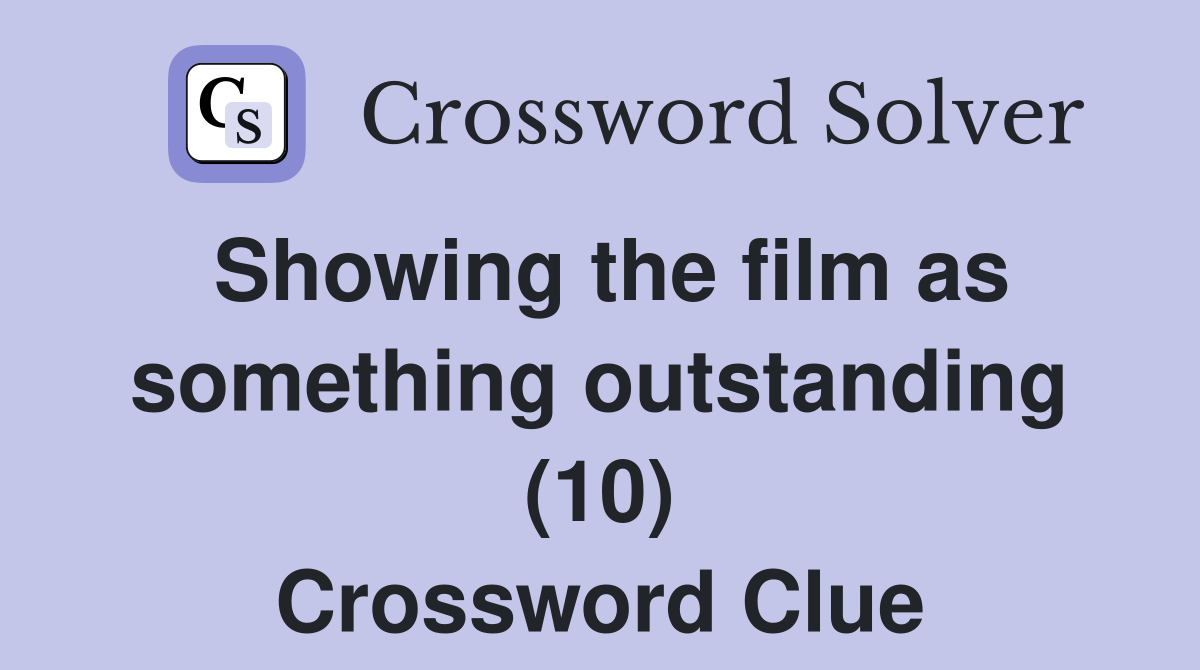 Showing the film as something outstanding (10) Crossword Clue