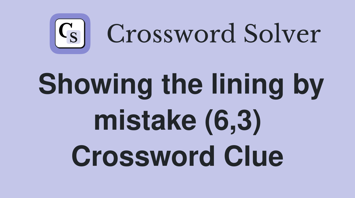 Showing the lining by mistake (6,3) Crossword Clue